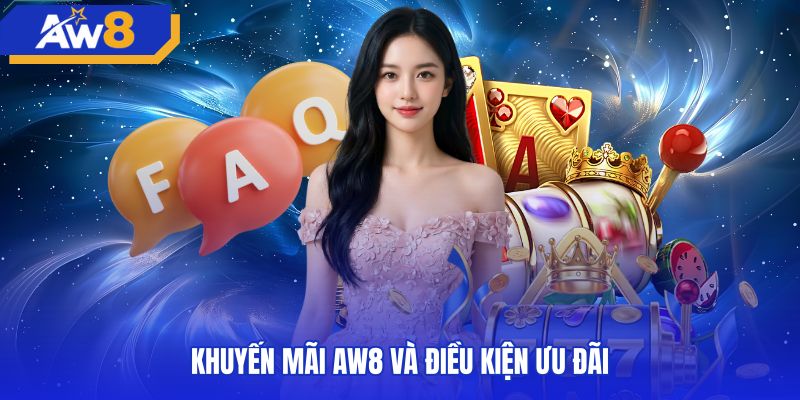 Mục câu hỏi thường hặp về điều kiện ưu đãi AW8