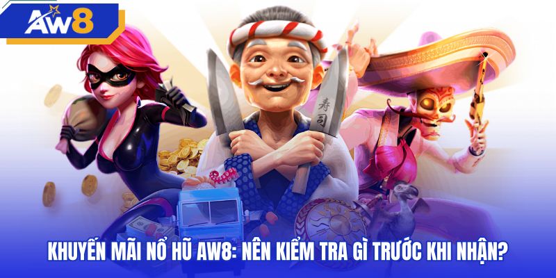 Điều kiện vòng cược các gói ưu đãi nổ hũ AW8