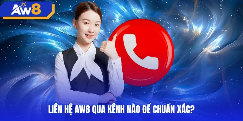 Kênh liên hệ AW8 chính thức hỗ trợ xử lý sự cố