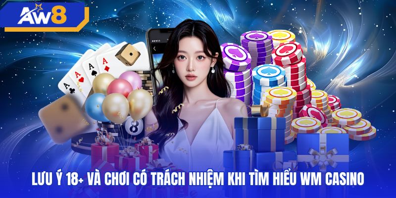 Nguyên tắc giải trí an toàn cùng giới hạn cược WM casino