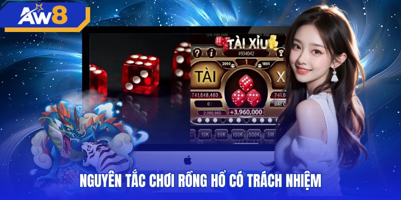 Nguyên tắc tham gia game rồng hổ có trách nhiệm an toàn
