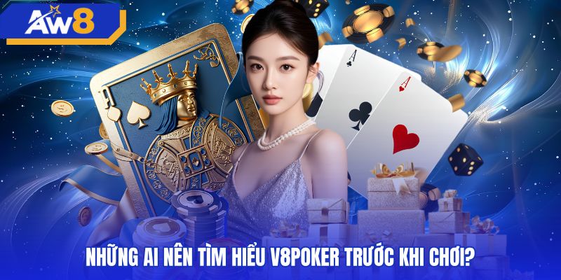 nhung-ai-nen-tim-hieu-v8poker-truoc-khi-choi Đối tượng người chơi phù hợp tham gia sảnh bài v8poker