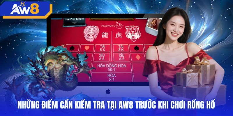 Lưu ý kiểm tra thông số bàn chơi rồng hổ AW8