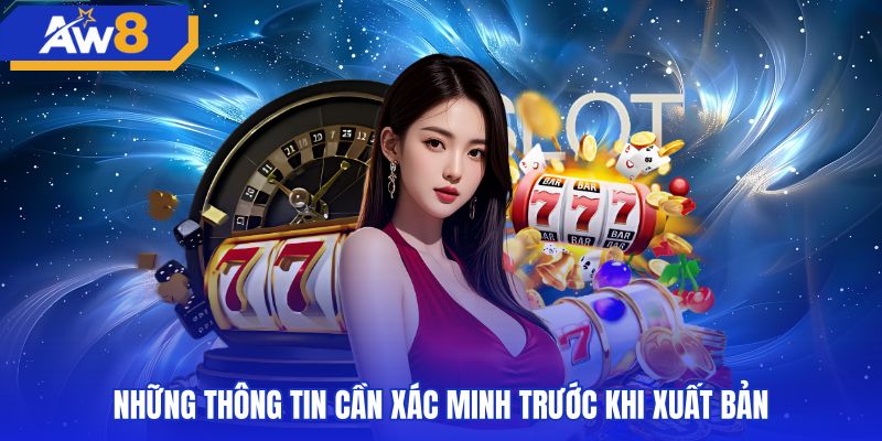 nhung-thong-tin-can-xac-minh-truoc-khi-xuat-ban Các dữ liệu thể lệ cần đối chiếu trước khi tham gia