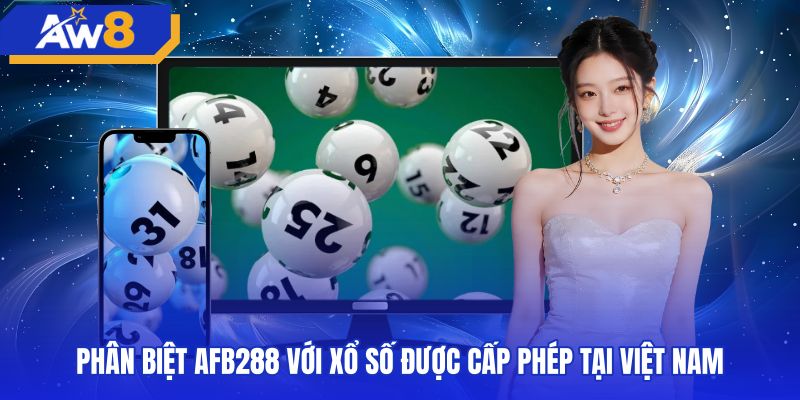 phan-biet-afb288-voi-xo-so-duoc-cap-phep-tai-viet-nam Đối chiếu sảnh AFB288 với mô hình xổ số truyền thống