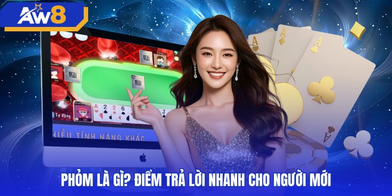 phom-la-gi-diem-tra-loi-nhanh-cho-nguoi-moi Khái niệm bài phỏm dân gian cùng quy tắc so điểm căn bản