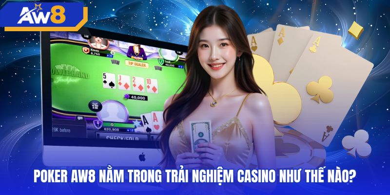 Kết nối sảnh poker trực tuyến cùng danh mục sòng bạc AW8