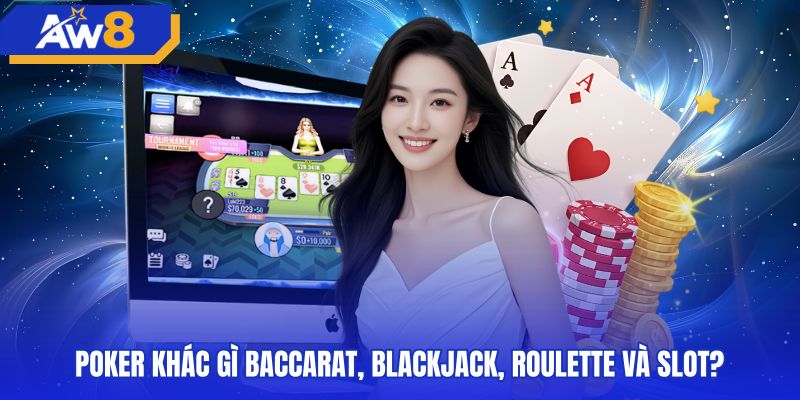 So sánh poker cùng các trò chơi casino quen thuộc