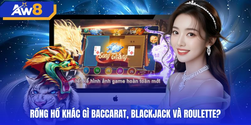 So sánh game rồng hổ cùng Baccarat Blackjack và Roulette