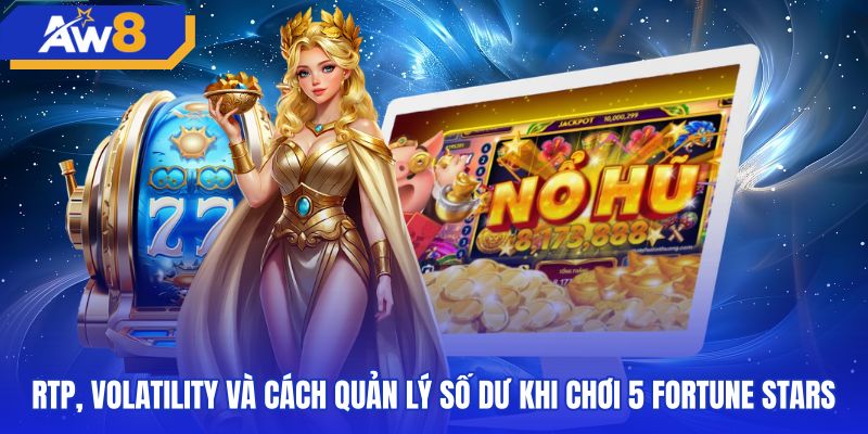 Kiểm soát số dư an toàn cùng tựa game 5 fortune stars