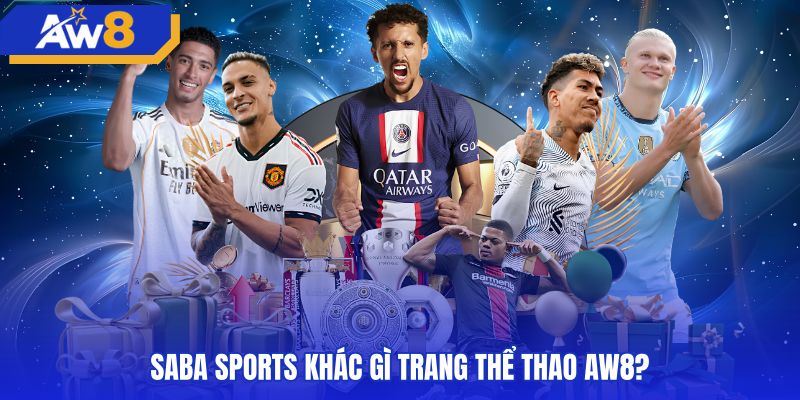 So sánh ranh giới dịch vụ giữa AW8 và saba sports