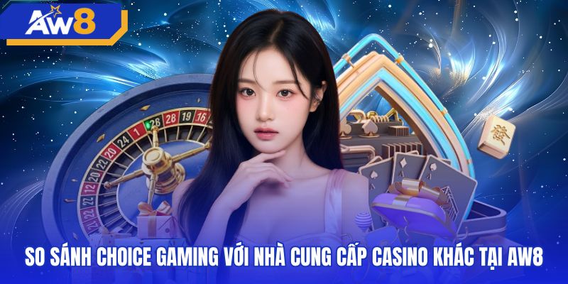 Bảng đối chiếu kỹ thuật giữa choice gaming và đối tác khác