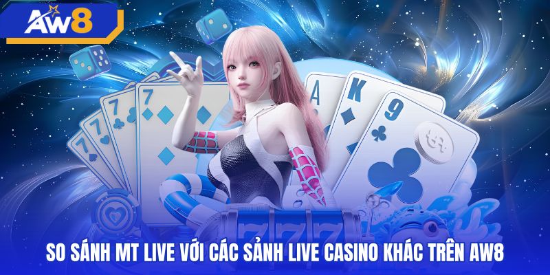 Bố cục bàn cược sảnh MT live so với đối tác khác
