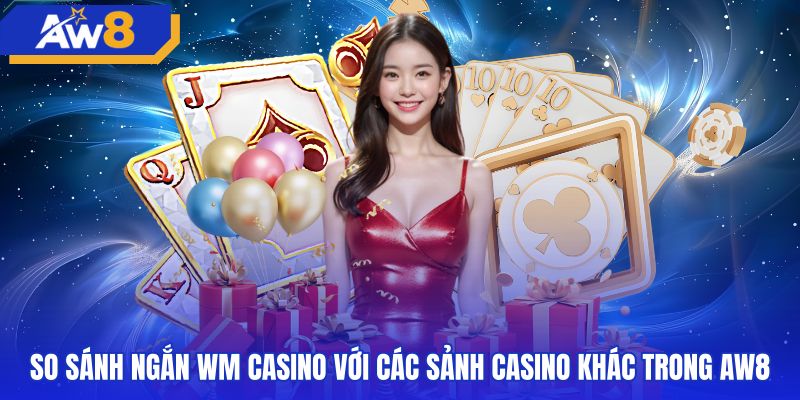 So sánh đặc trưng bàn cược WM casino và sảnh phương Tây