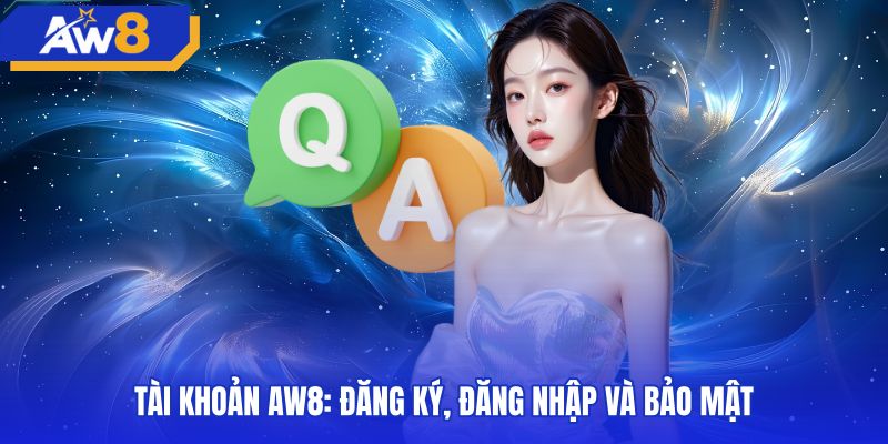 Nhóm câu hỏi thường hặp về đăng ký bảo mật AW8