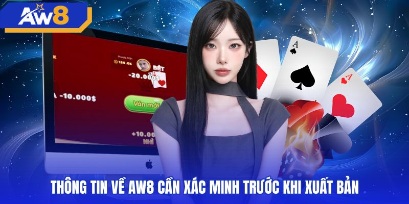 thong-tin-ve-aw8-can-xac-minh-truoc-khi-xuat-ban Các tiêu chí đối soát thông tin bàn cược baccarat AW8
