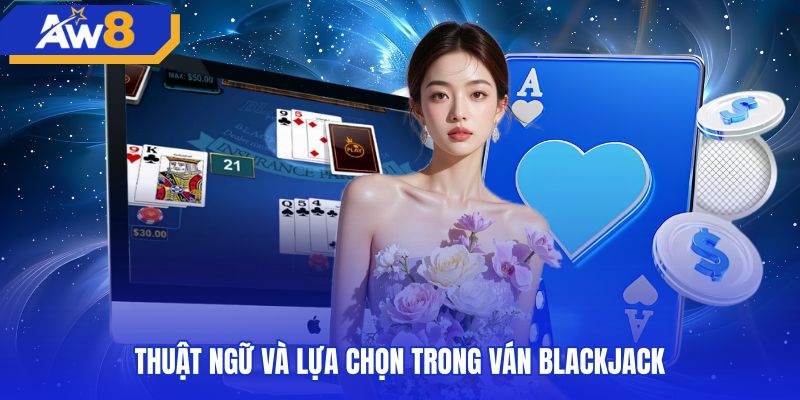 thuat-ngu-va-lua-chon-trong-van-blackjack Các lệnh thao tác rút dừng gấp đôi trên bàn blackjack