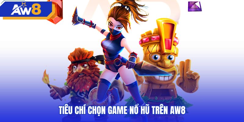 Các thông số kỹ thuật chọn game nổ hũ AW8