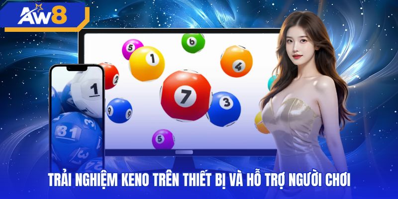 Tương thích màn hình điện thoại và lưu mã cược keno