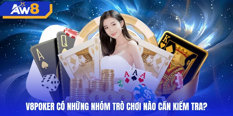 v8poker-co-nhung-nhom-tro-choi-nao-can-kiem-tra Phân loại các nhóm game bài nổi bật tại sảnh v8poker