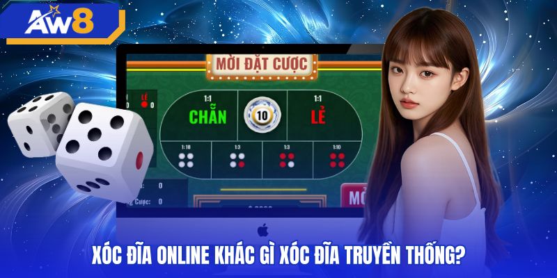 Bảng so sánh xóc đĩa trực tuyến và chiếu bạc truyền thống
